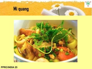 Mi quang
PPRC/INDIA 25
 