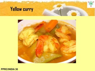 Yellow curry
PPRC/INDIA 30
 