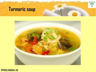 Turmeric soup
PPRC/INDIA 32
 