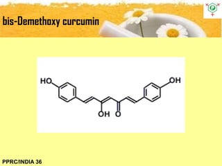 bis-Demethoxy curcumin
PPRC/INDIA 36
 