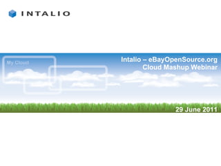 Intalio – eBayOpenSource.org
        Cloud Mashup Webinar




               29 June 2011
 