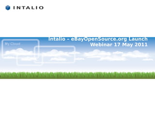 Intalio – eBayOpenSource.org Launch
                Webinar 17 May 2011
 