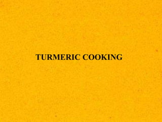 TURMERIC COOKING
 