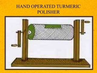 HAND OPERATED TURMERIC
POLISHER
 