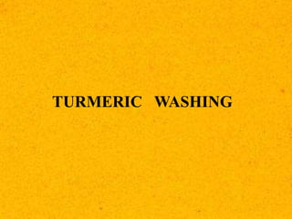 TURMERIC WASHING
 