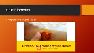 Helath beneﬁts
• Helps to heal wound faster
 