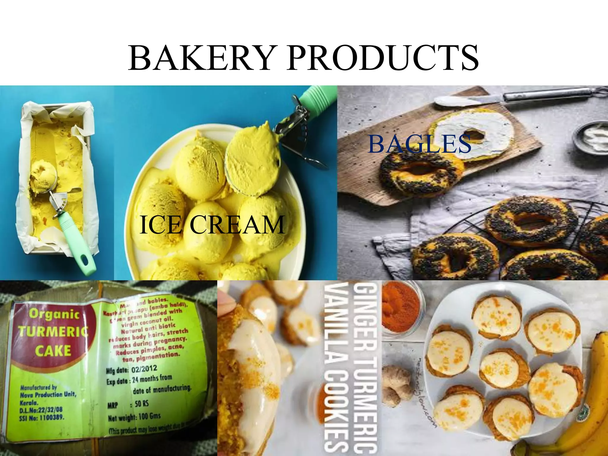 BAKERY PRODUCTS
BAGLES
ICE CREAM
 