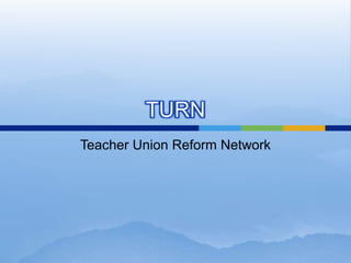 TURN  Teacher Union Reform Network 