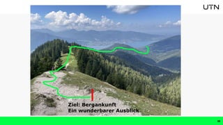 Ziel: Bergankunft
Ein wunderbarer Ausblick
38
 