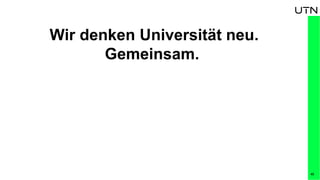 43
Wir denken Universität neu.
Gemeinsam.
 