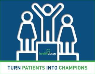 TURN PATIENTS INTO CHAMPIONS
 