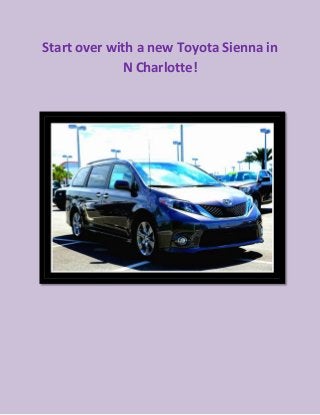 Start over with a new Toyota Sienna in N Charlotte! 
 