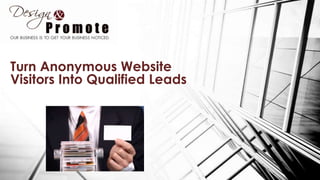 Turn Anonymous Website
Visitors Into Qualified Leads
 