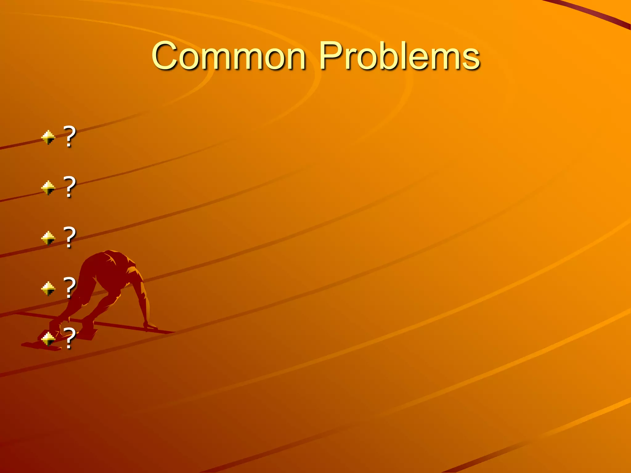 Common Problems

?
?
?
?
?
 