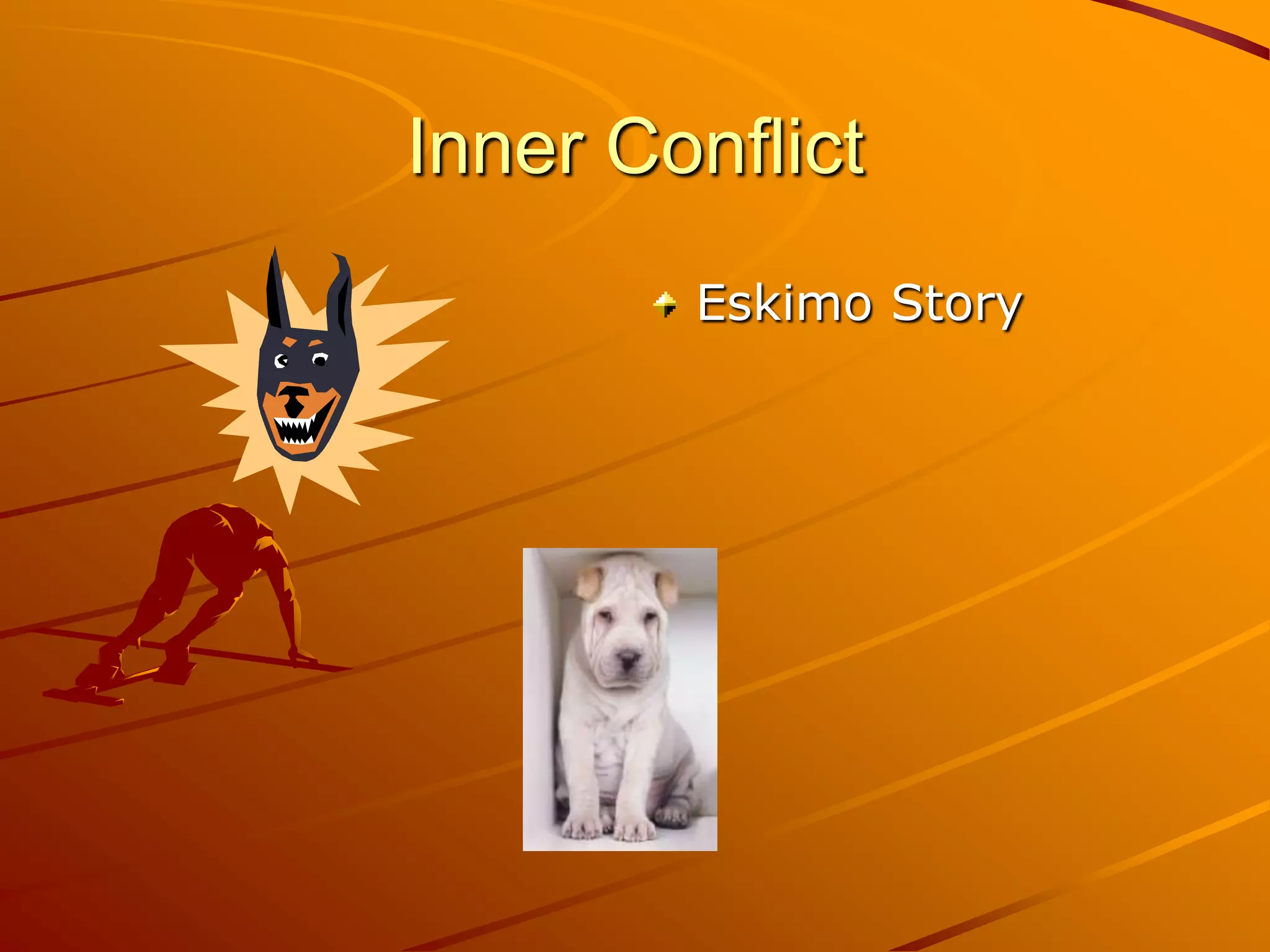 Inner Conflict
        Eskimo Story
 
