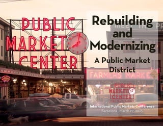JOHN TURNBULL
Design Impacts: How
Architects and Developers
are Creating Infrastructure to
Improve the Operations of
Public Markets
Director of Asset Management and
Development
Pike Place Market
 