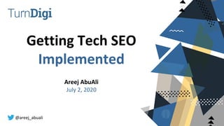 @areej_abuali
Getting Tech SEO
Implemented
Areej AbuAli
July 2, 2020
 