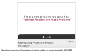 https://www.slideshare.net/areejabuali/restructuring-websites-to-improve-indexability-140072104
 