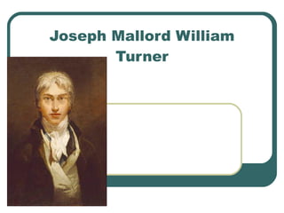 Joseph Mallord William Turner 