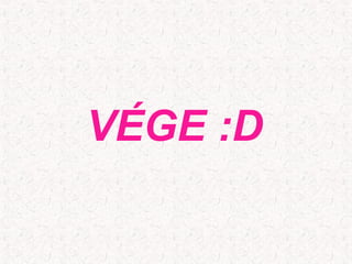 VÉGE :D
 