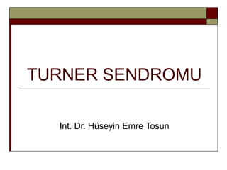 TURNER SENDROMU
Int. Dr. Hüseyin Emre Tosun
 