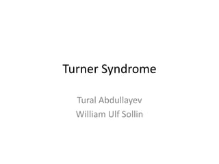 Turner Syndrome
Tural Abdullayev
William Ulf Sollin
 