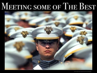 https://pixabay.com/en/graduation-west-point-officers-679945/
Meeting some of The Best
 