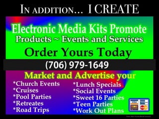 In addition… I CREATE
(706) 979-1649
Turner, C. [Photo: “Electronic Media Kit”created by me.
 