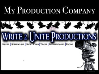 http://www.write2unite.com/
My Production Company
 