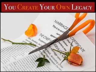 https://pixabay.com/en/divorce-separation-marriage-breakup-619195/
You Create Your Own Legacy
 
