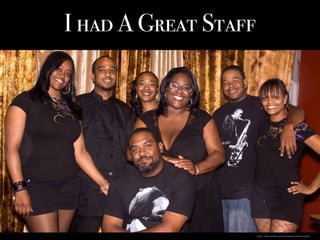 I had A Great Staff
https://www.pinterest.com/truecolorvince/photos-by-true/
 