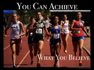 You Can Achieve
https://pixabay.com/en/race-finish-line-athletes-695303/
What You Believe
 