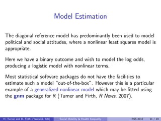 Model Estimation

 The diagonal reference model has predominantly been used to model
 political and social attitudes, wher...