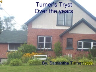 Turner’s Tryst Over the years By. Samantha Turner 