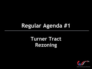 Regular Agenda #1
Turner Tract
Rezoning
 