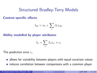 Structured Bradley-Terry Models
 Contest-speciﬁc eﬀects

                                       λik = αi +              βr...