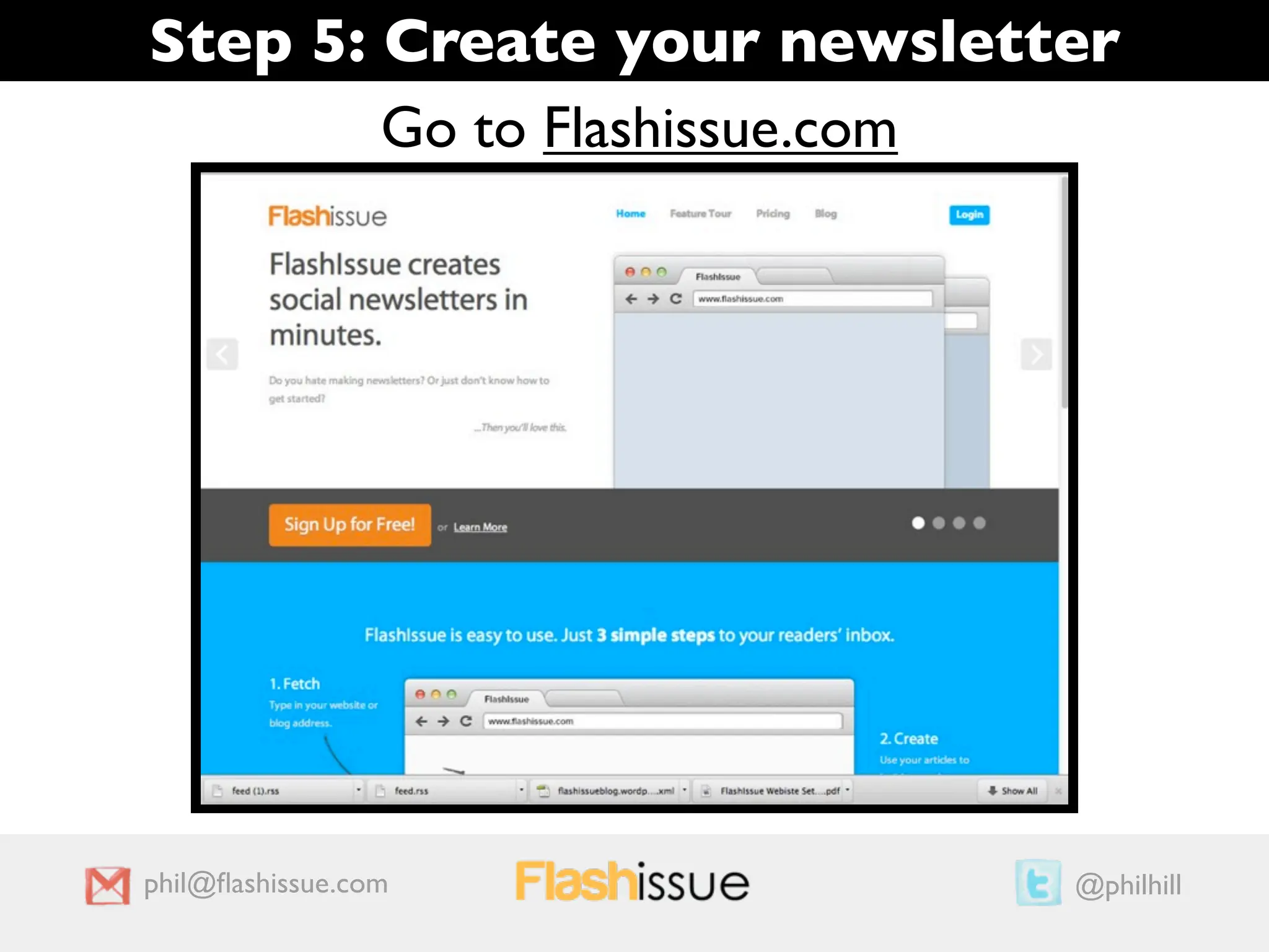 Step 5: Create your newsletter
        Go to Flashissue.com




phil@ﬂashissue.com          @philhill
 