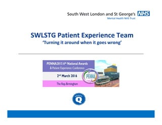 SWLSTG Patient Experience Team
‘Turning it around when it goes wrong’
 