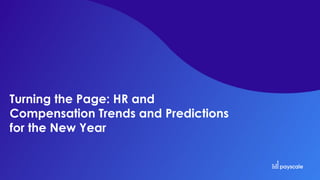 Turning the Page: HR and
Compensation Trends and Predictions
for the New Year
 