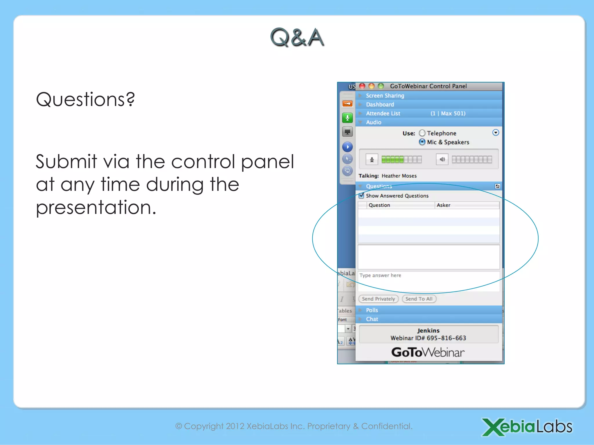 Q&A

Questions?


Submit via the control panel
at any time during the
presentation.




               © Copyright 2012 XebiaLabs Inc. Proprietary & Confidential.
 