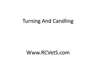 Turning And Candling

Www.RCVetS.com

 