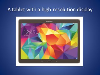 A tablet with a high-resolution display 
 