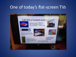 One of today’s flat-screen TVs 
 
