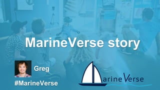 Greg
MarineVerse story
#MarineVerse
 