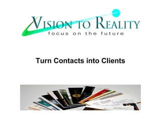 Turn Contacts into Clients 