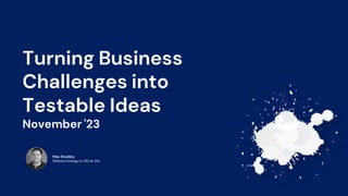 Turning Business
Challenges into
Testable Ideas
November '23
Max Bradley
Website strategy & CRO at Wiz
 
