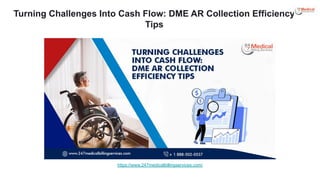 Turning Challenges Into Cash Flow: DME AR Collection Efficiency
Tips
https://www.247medicalbillingservices.com/
 