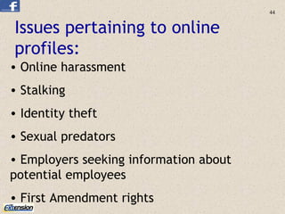 Issues pertaining to online profiles: <ul><li>Online harassment </li></ul><ul><li>Stalking  </li></ul><ul><li>Identity the...