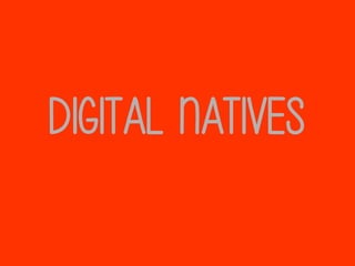 Digital natives

 