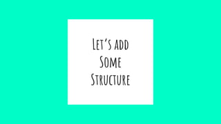 Let’s add
Some
Structure